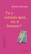 Tu y connais quoi, toi, à l'amour?